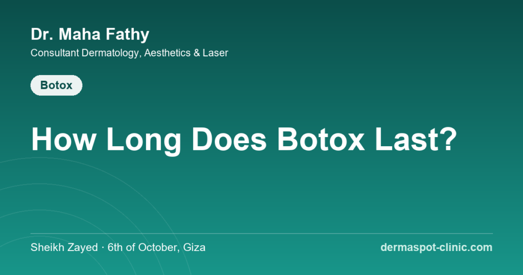 How long does Botox last timeline, Dr. Maha Fathy DermaSpot
